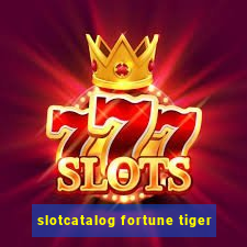 slotcatalog fortune tiger