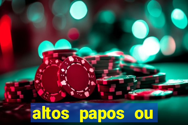 altos papos ou autos papos