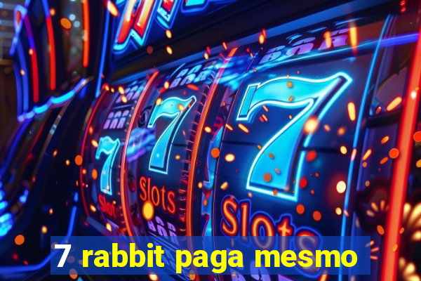 7 rabbit paga mesmo