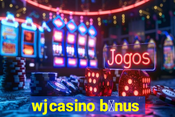 wjcasino b么nus