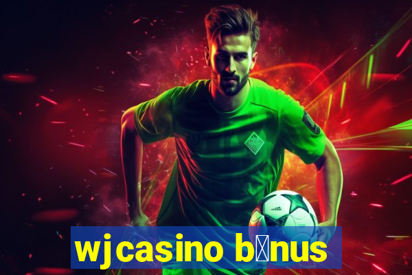 wjcasino b么nus