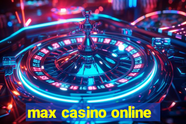 max casino online