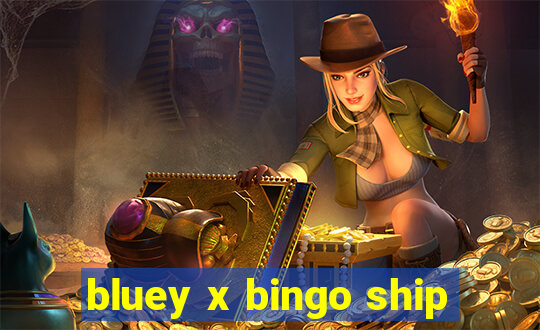 bluey x bingo ship