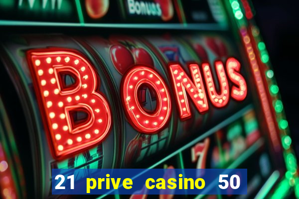 21 prive casino 50 free spins