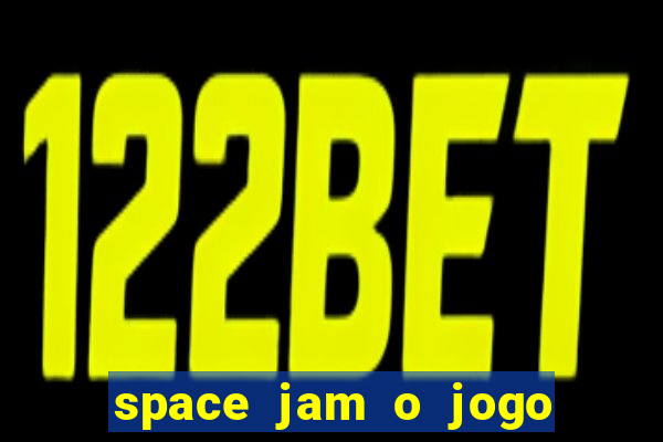 space jam o jogo do s茅culo torrent