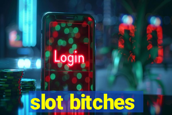 slot bitches