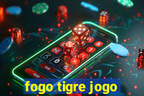 fogo tigre jogo