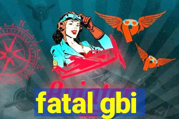 fatal gbi