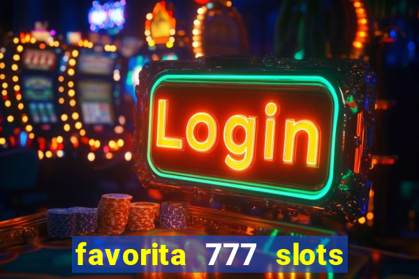 favorita 777 slots 茅 confi谩vel