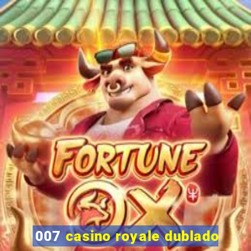 007 casino royale dublado