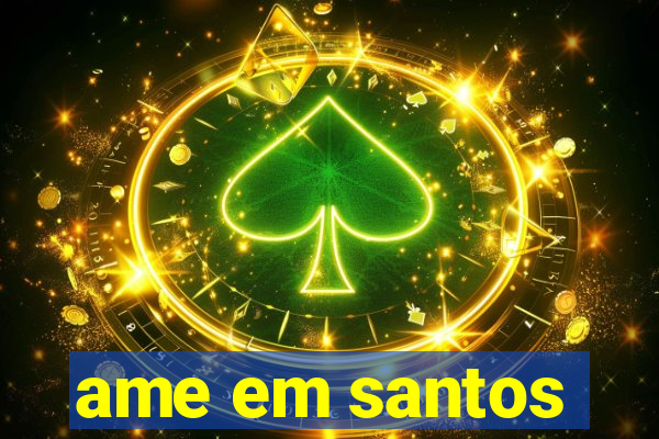 ame em santos