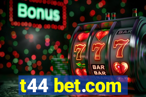 t44 bet.com