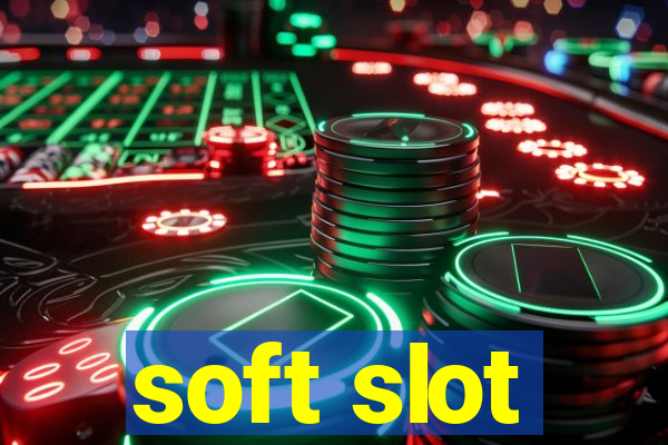 soft slot