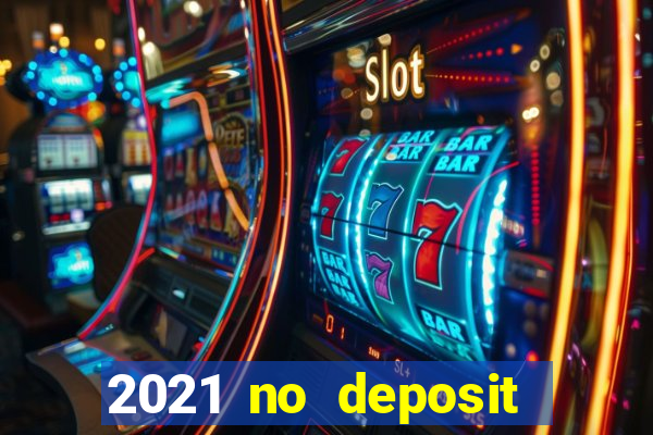 2021 no deposit bonus casino