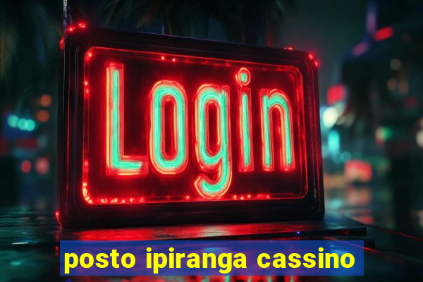 posto ipiranga cassino