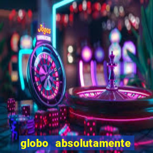 globo absolutamente tudo noticias