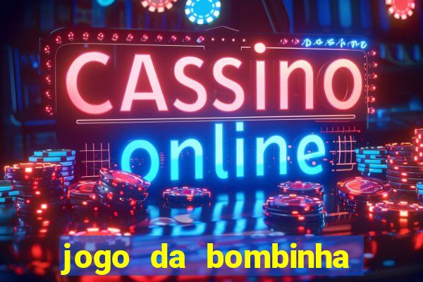 jogo da bombinha que ganha dinheiro