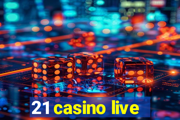 21 casino live