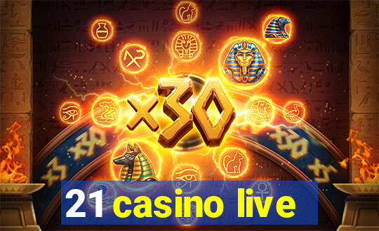 21 casino live