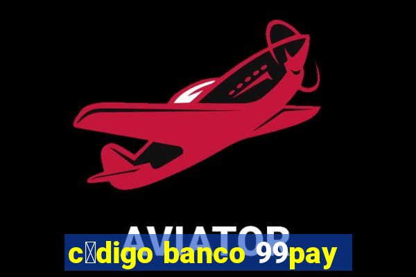 c贸digo banco 99pay