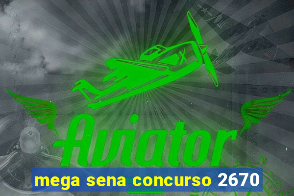 mega sena concurso 2670