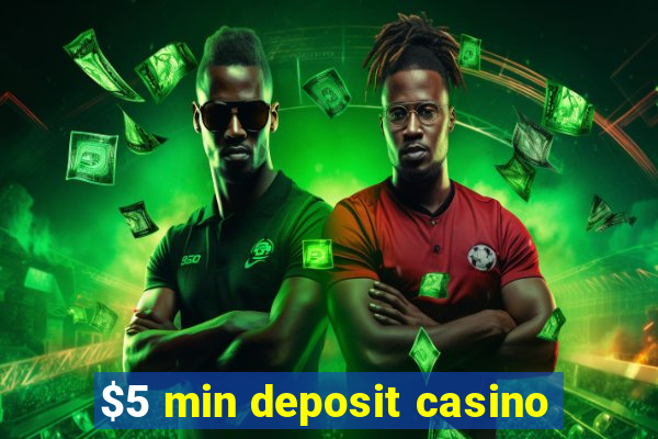 $5 min deposit casino