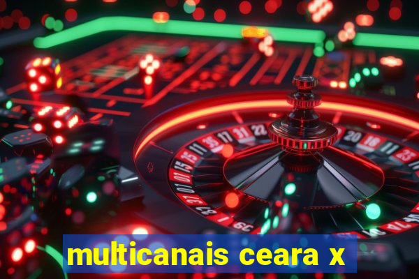 multicanais ceara x