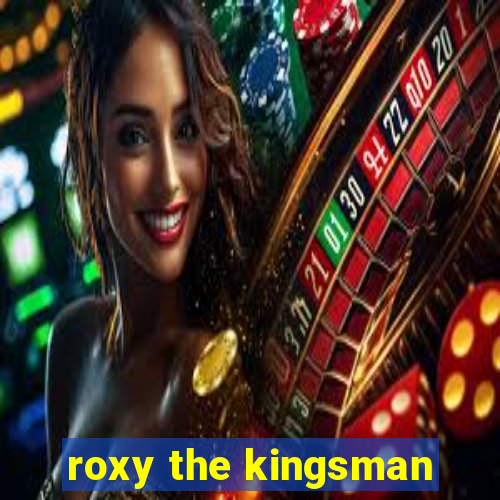 roxy the kingsman