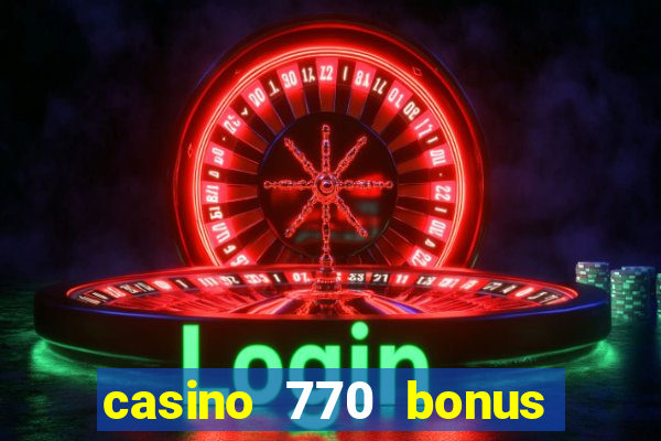 casino 770 bonus code 25€