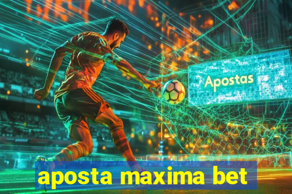 aposta maxima bet