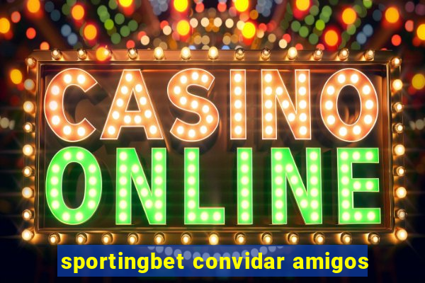 sportingbet convidar amigos