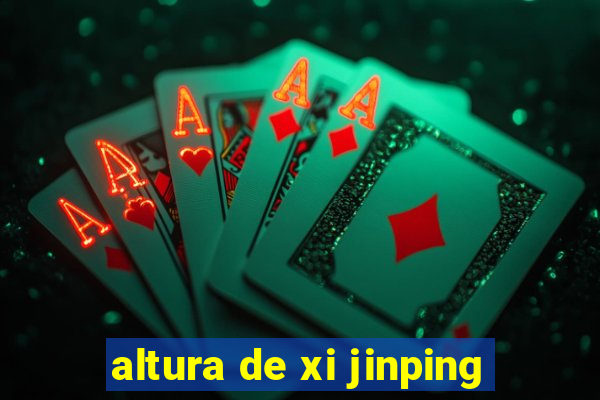 altura de xi jinping