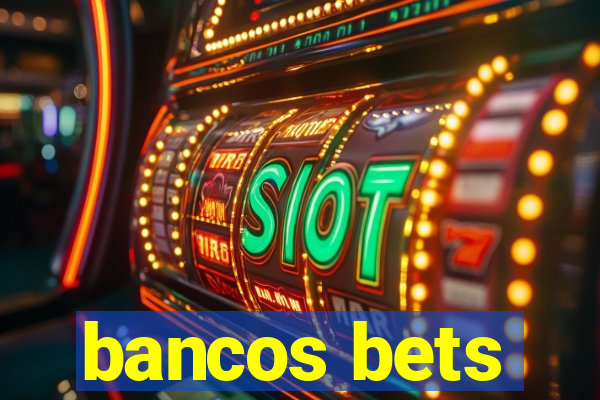 bancos bets