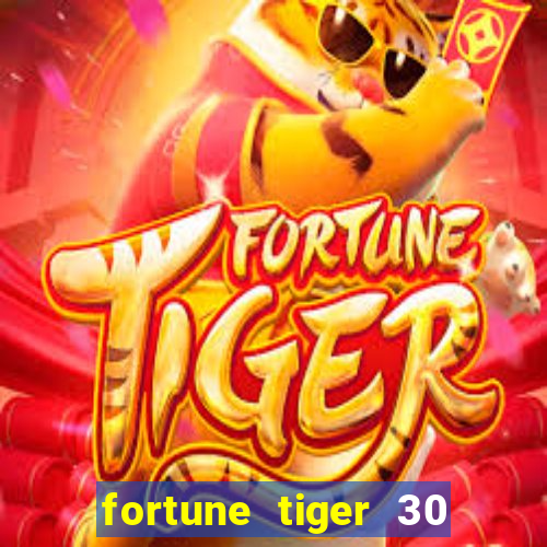 fortune tiger 30 reais grátis