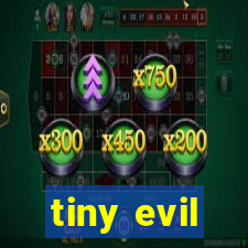 tiny evil