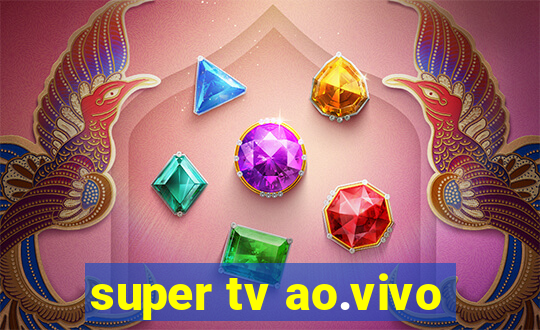 super tv ao.vivo