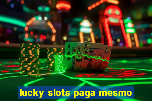 lucky slots paga mesmo