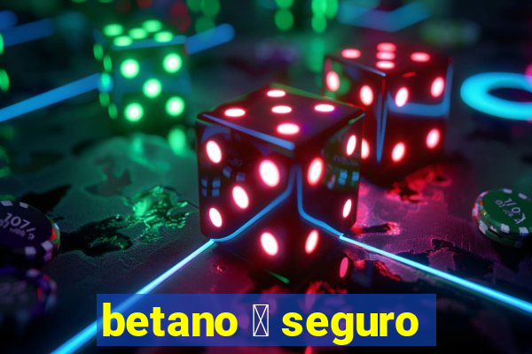 betano 茅 seguro