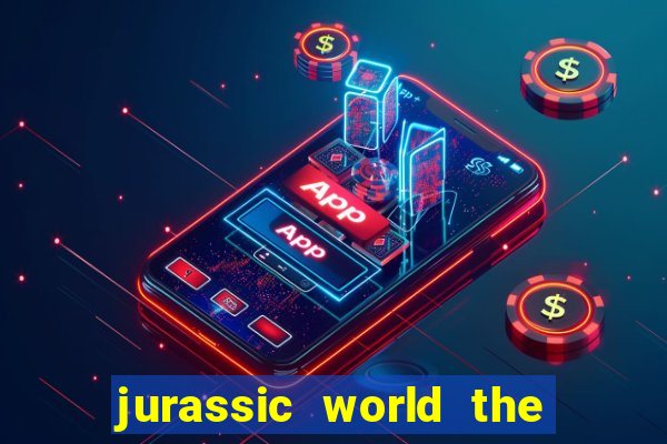 jurassic world the game apk dinheiro infinito