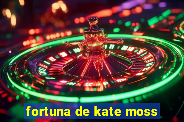 fortuna de kate moss