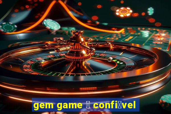 gem game 茅 confi谩vel