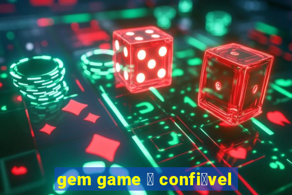 gem game 茅 confi谩vel