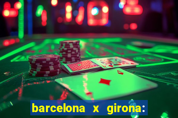 barcelona x girona: onde assistir