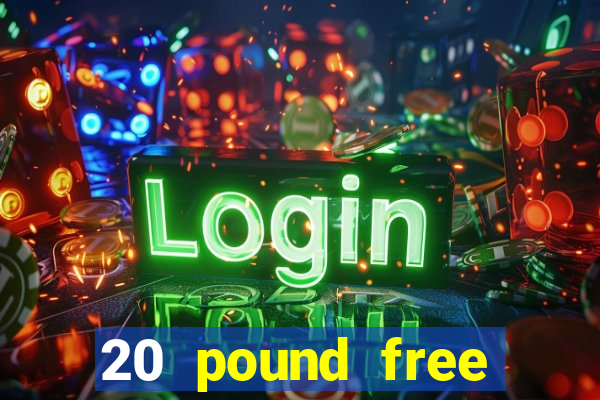 20 pound free casino no deposit