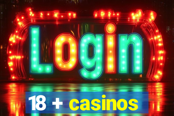 18 + casinos