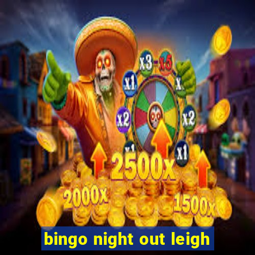 bingo night out leigh