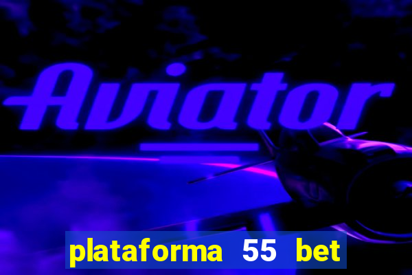 plataforma 55 bet é confiável