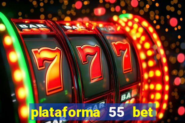 plataforma 55 bet é confiável