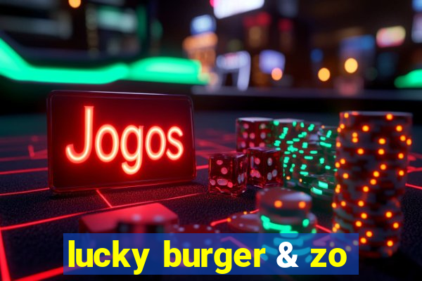 lucky burger & zo