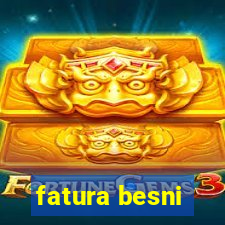 fatura besni